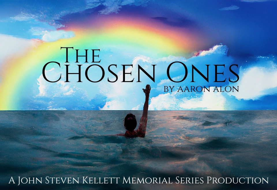 Thunderclap Productions presents THE CHOSEN ONES, a John Steven Kellett Memorial Series Production